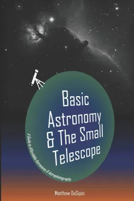 Basic Astronomy & the Small Telescope: A Guide to Affordable Astronomy and Astrophotography Paperback  August 2, 2017